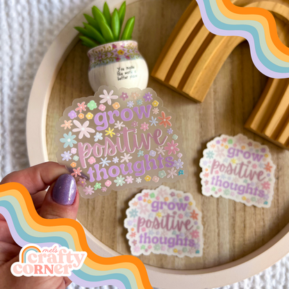 Grow Positive Thoughts design on clear sticker, main product image by Mel's Crafty Corner