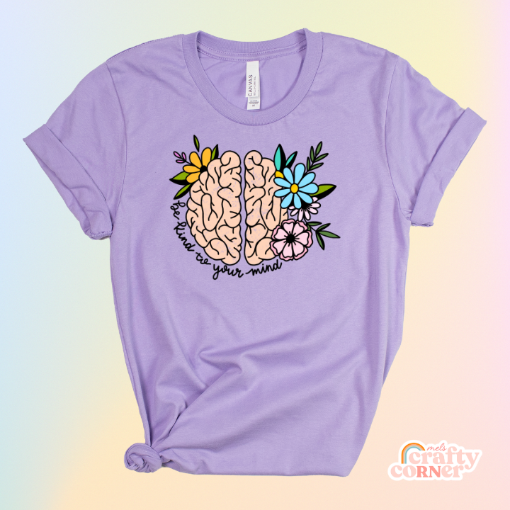 "Be Kind To Your Mind" Full Color | Softest T-Shirt