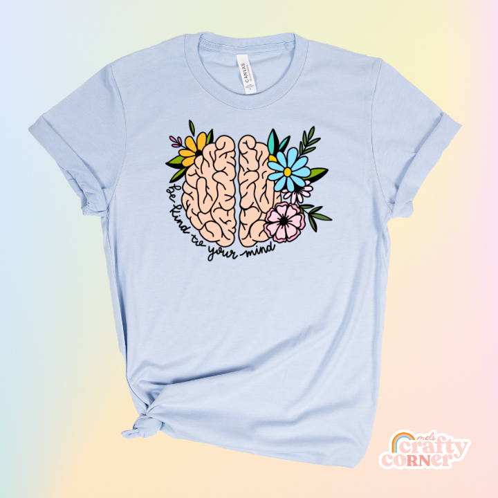 "Be Kind To Your Mind" Full Color | Softest T-Shirt