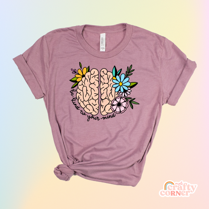 "Be Kind To Your Mind" Full Color | Softest T-Shirt