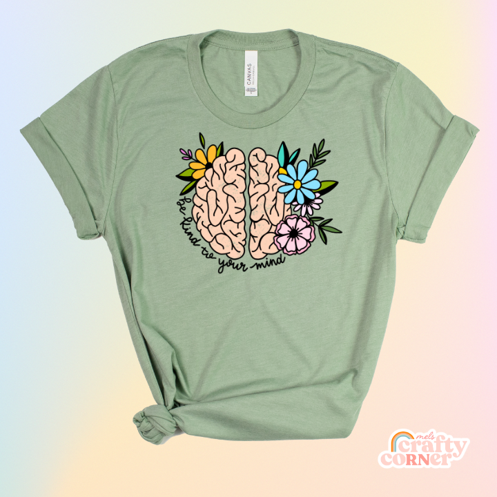 "Be Kind To Your Mind" Full Color | Softest T-Shirt